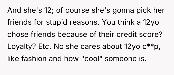 And she's 12; of course she's gonna pick her friends...