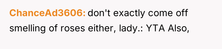 ChanceAd3606 don't exactly come off smelling of roses either, lady.:...