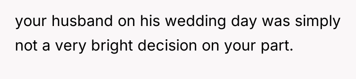 your husband on his wedding day was simply not a...