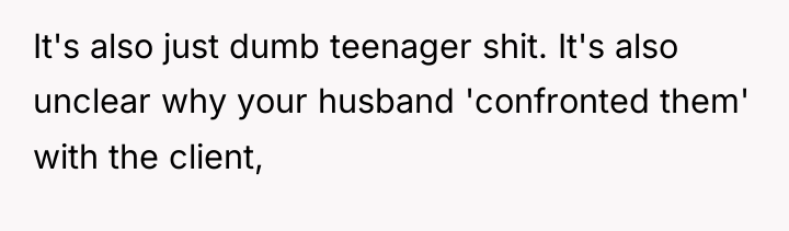 It's also just dumb teenager shit. It's also unclear why...