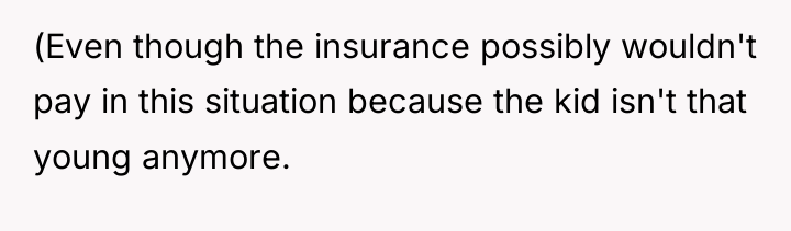 (Even though the insurance possibly wouldn't pay in this situation...