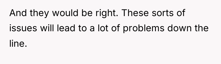 And they would be right. These sorts of issues will...