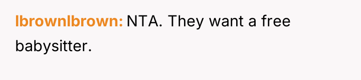 lbrownlbrown NTA. They want a free babysitter.