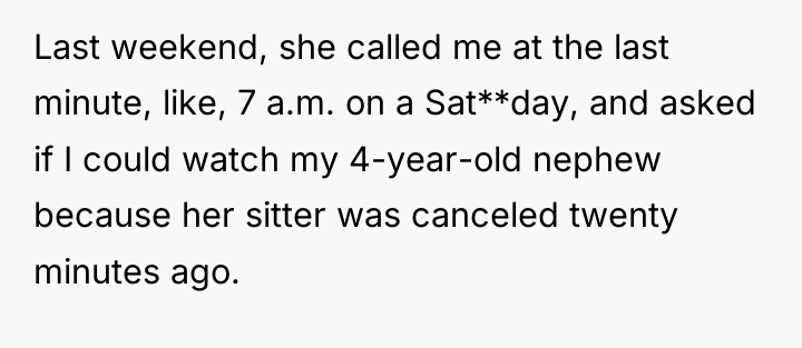 Last weekend, she called me at the last minute, like,...
