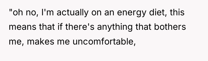 "oh no, I'm actually on an energy diet, this means...