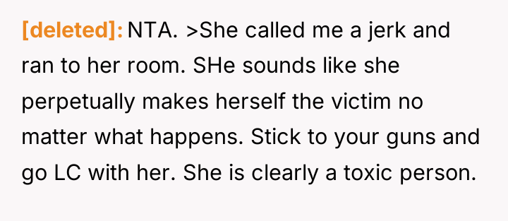 [deleted] NTA. >She called me a jerk and ran to...