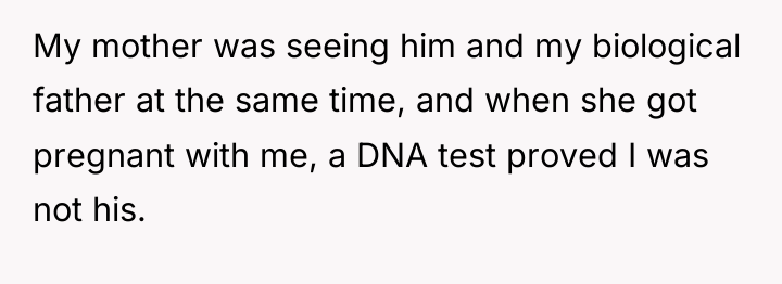 My mother was seeing him and my biological father at...