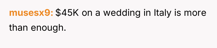 musesx9 $45K on a wedding in Italy is more than...