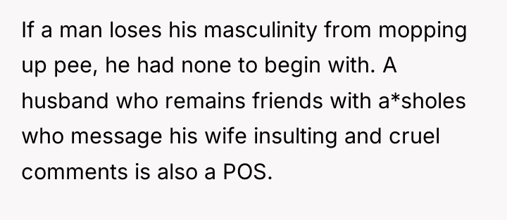 If a man loses his masculinity from mopping up pee,...
