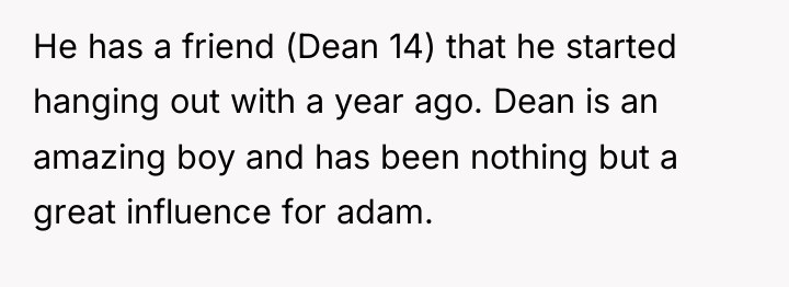 He has a friend (Dean 14) that he started hanging...