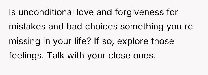Is unconditional love and forgiveness for mistakes and bad choices...