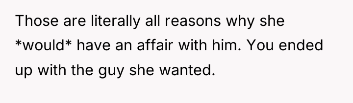 Those are literally all reasons why she *would* have an...