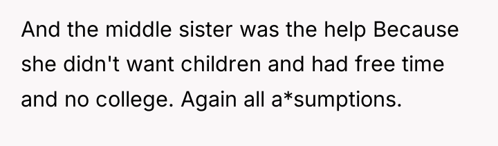 And the middle sister was the help Because she didn't...