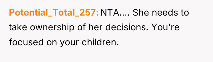 Potential_Total_257 NTA.... She needs to take ownership of her decisions....