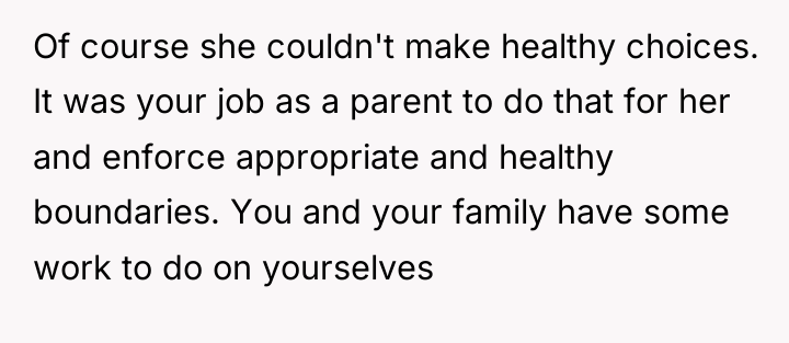 Of course she couldn't make healthy choices. It was your...