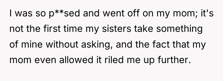 I was so p**sed and went off on my mom;...