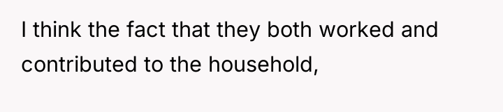 I think the fact that they both worked and contributed...