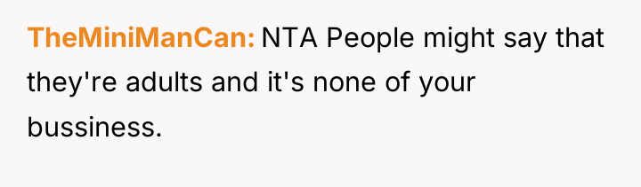 TheMiniManCan NTA People might say that they're adults and it's...