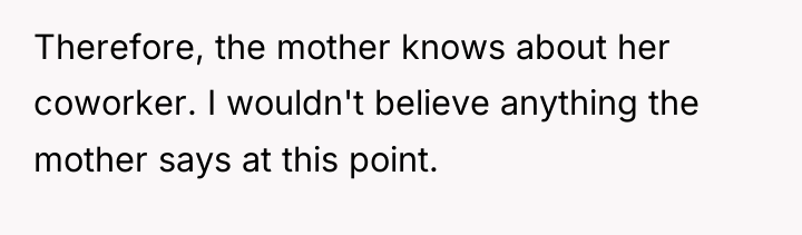 Therefore, the mother knows about her coworker. I wouldn't believe...