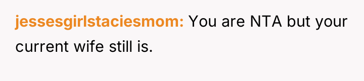 jessesgirlstaciesmom You are NTA but your current wife still is.