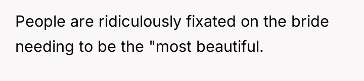 People are ridiculously fixated on the bride needing to be...