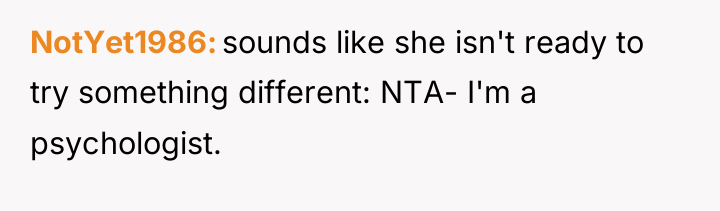 NotYet1986 sounds like she isn't ready to try something different:...