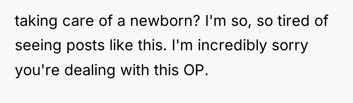 taking care of a newborn? I'm so, so tired of...