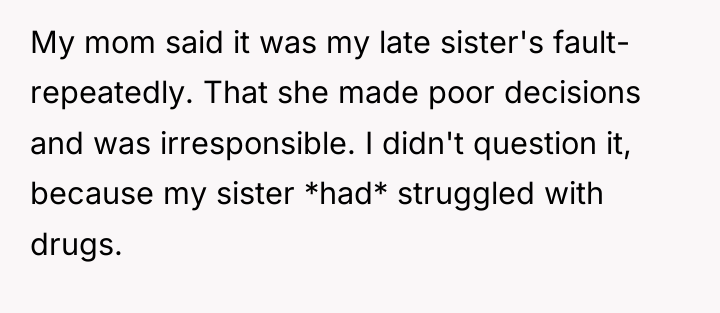 My mom said it was my late sister's fault- repeatedly....