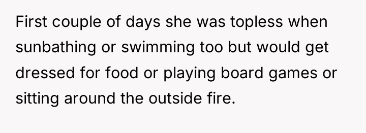 First couple of days she was topless when sunbathing or...
