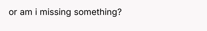 or am i missing something?