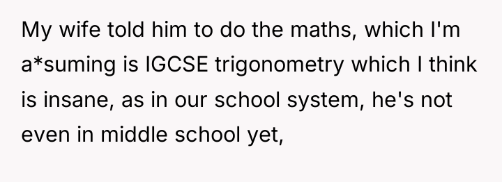 My wife told him to do the maths, which I'm...