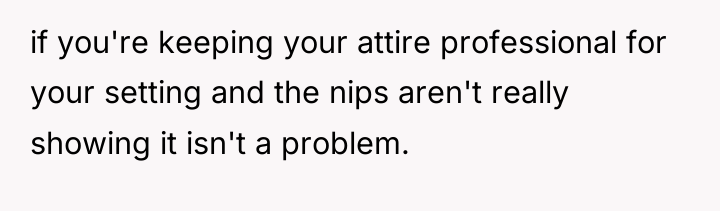if you're keeping your attire professional for your setting and...