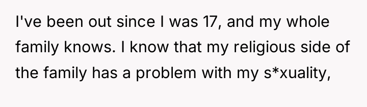 I've been out since I was 17, and my whole...