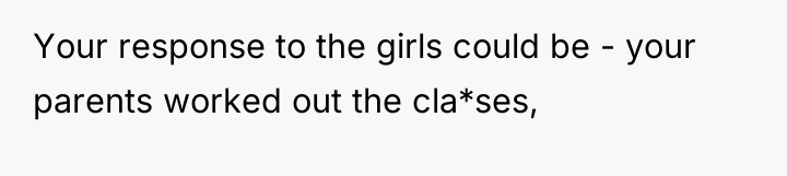 Your response to the girls could be - your parents...