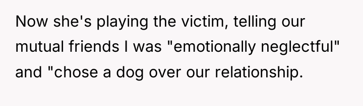 Now she's playing the victim, telling our mutual friends I...