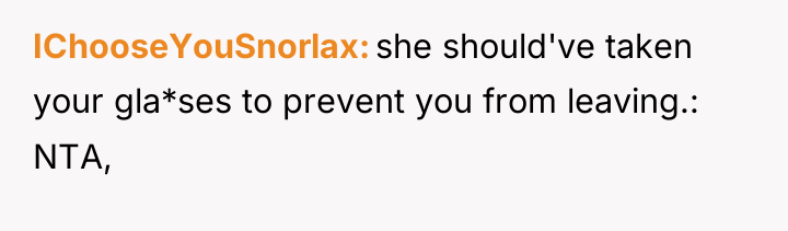 IChooseYouSnorlax she should've taken your gla*ses to prevent you from...