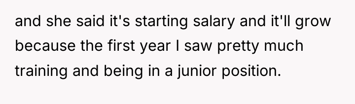 and she said it's starting salary and it'll grow because...