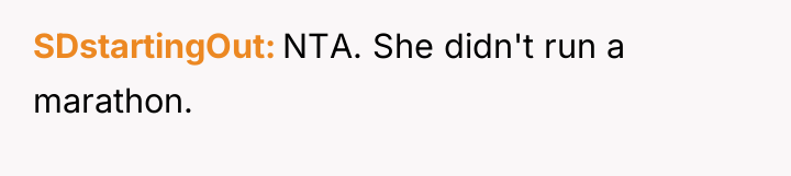 SDstartingOut NTA. She didn't run a marathon.
