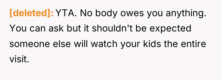[deleted] YTA. No body owes you anything. You can ask...