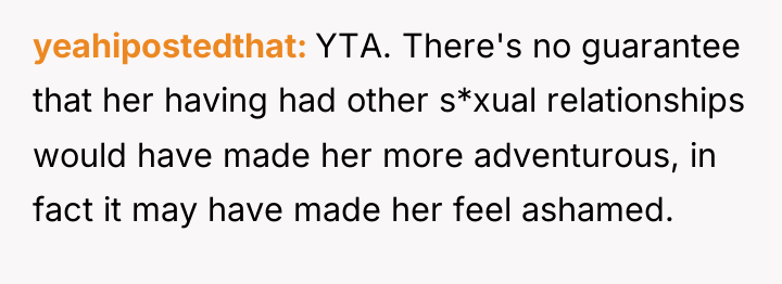 yeahipostedthat YTA. There's no guarantee that her having had other...