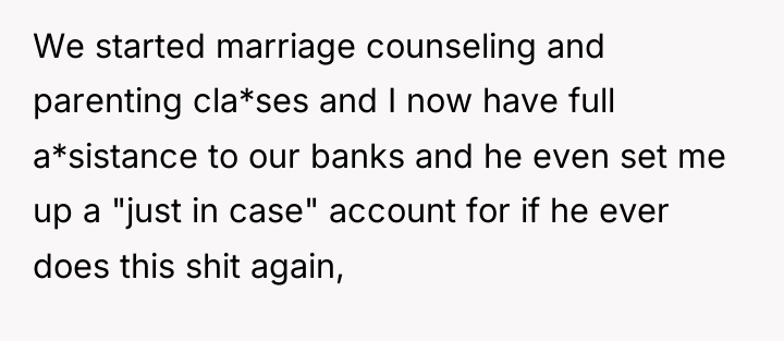 We started marriage counseling and parenting cla*ses and I now...