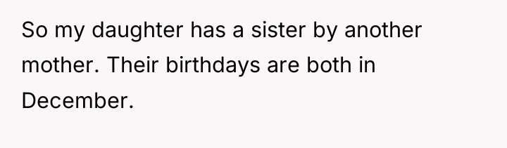 So my daughter has a sister by another mother. Their...