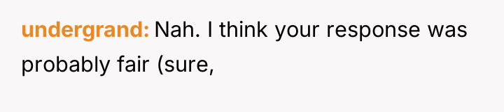 undergrand Nah. I think your response was probably fair (sure,