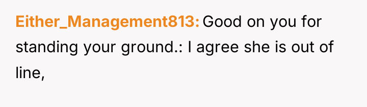 Either_Management813 Good on you for standing your ground.: I agree...