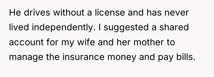 He drives without a license and has never lived independently....