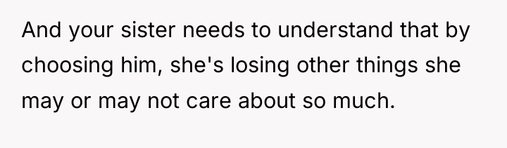 And your sister needs to understand that by choosing him,...