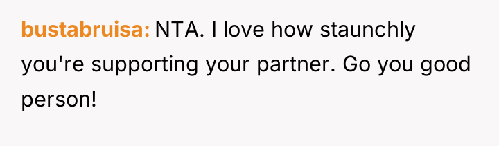 bustabruisa NTA. I love how staunchly you're supporting your partner....