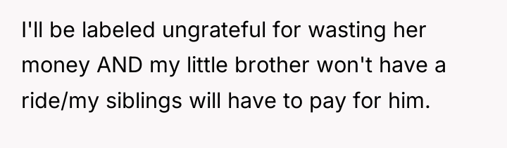 I'll be labeled ungrateful for wasting her money AND my...