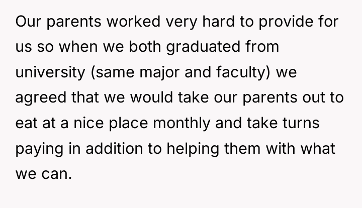 Our parents worked very hard to provide for us so...