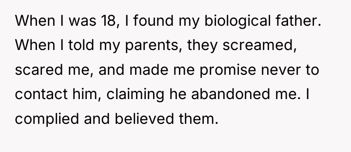 When I was 18, I found my biological father. When...
